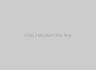 FOXL2 MUTASYONU Testi